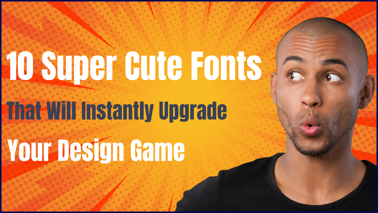 10 Super Cute Fonts That Will Instantly Upgrade Your Design Game